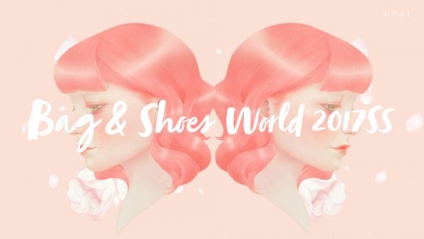 CHANGE YOUR DESTINY バッグ＆シューズで彩る、春夏トレンドワールドへようこそ。【BAG & SHOES WORLD 2017SS】
