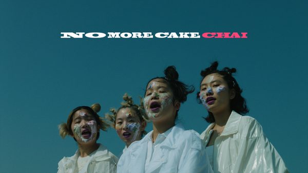 CHAI – NO MORE CAKE
