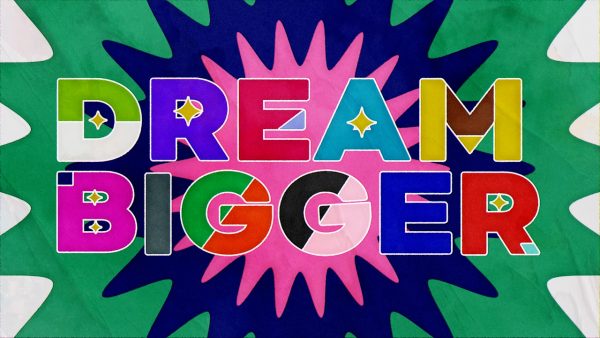 DREAM BIGGER