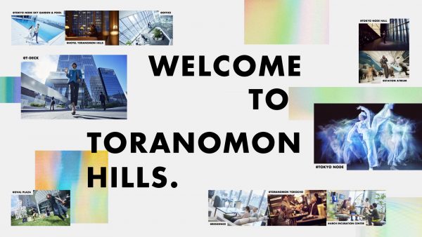 WELCOME TO TORANOMON HILLS.