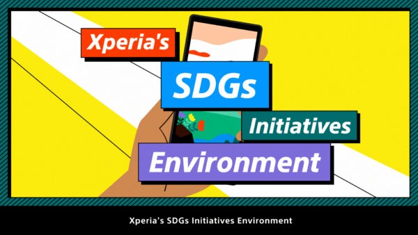 Xperia’s SDGs Initiatives Environment