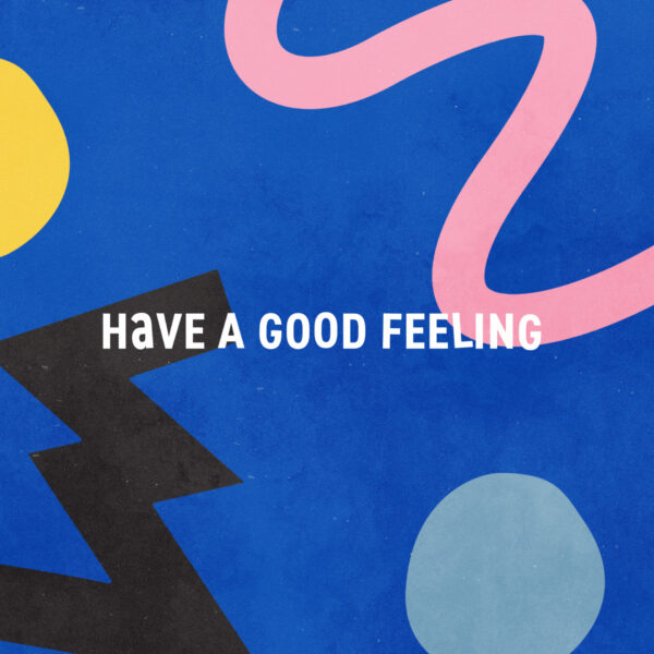 Have a good feeling