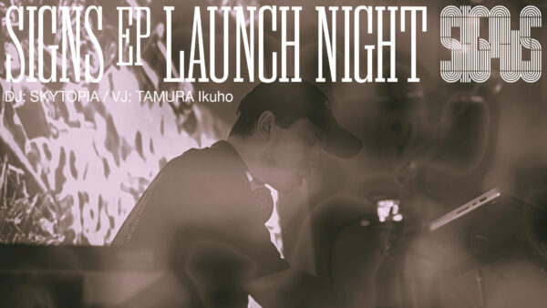 SIGNS LAUNCH NIGHT / The VJ section for SKYTOPIA